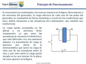 Principio de Funcionamiento Si conectamos un condensador tal