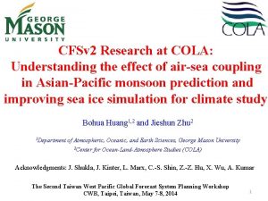 CFSv 2 Research at COLA Understanding the effect