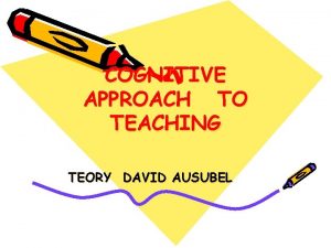 COGNITIVE APPROACH TO TEACHING TEORY DAVID AUSUBEL TEORI