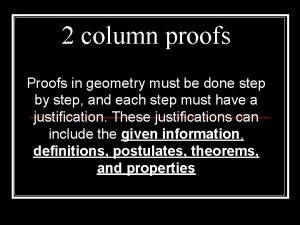 2 column proofs Proofs in geometry must be