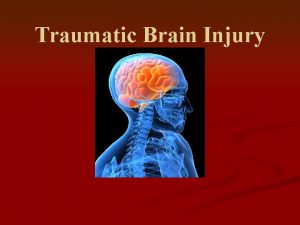 Traumatic Brain Injury Traumatic Brain Injuries n Definition