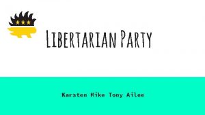 Libertarian Party Karsten Mike Tony Ailee Libertarian Party