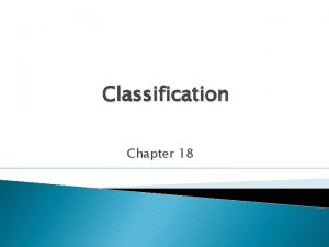 Classification Chapter 18 Finding Order in Diversity Why