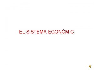 EL SISTEMA ECONMIC Mercats exteriors Recursos monetaris diners