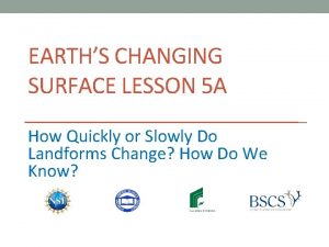 EARTHS CHANGING SURFACE LESSON 5 A How Quickly