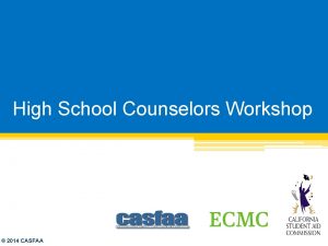 High School Counselors Workshop 2014 CASFAA Agenda Onsite