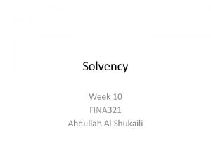 Solvency Week 10 FINA 321 Abdullah Al Shukaili