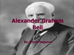 Alexander Graham Bell By Nicole Najpaver Early Life