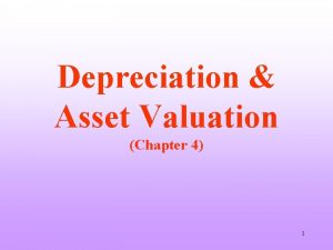 Depreciation Asset Valuation Chapter 4 1 Objectives 1