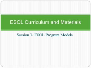 ESOL Curriculum and Materials Session 3 ESOL Program