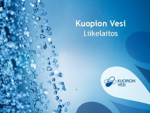 Kuopion Vesi Liikelaitos Kuopion Vesi Liikelaitos Kuopion kaupungin