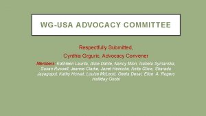 WGUSA ADVOCACY COMMITTEE Respectfully Submitted Cynthia Grguric Advocacy