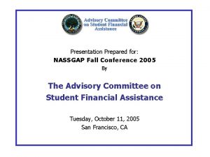 Presentation Prepared for NASSGAP Fall Conference 2005 By