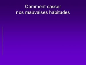 Comment casser nos mauvaises habitudes Un vrai homme