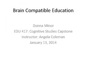 Brain Compatible Education Donna Minor EDU 417 Cognitive