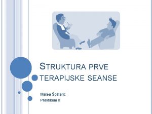 STRUKTURA PRVE TERAPIJSKE SEANSE Matea otari Praktikum II