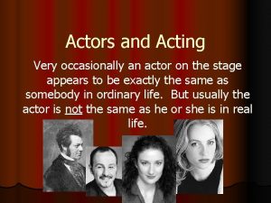 Actors and Acting Very occasionally an actor on