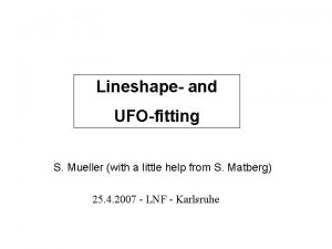 Lineshape and UFOfitting S Mueller with a little