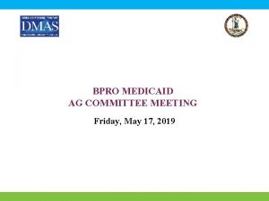 BPRO MEDICAID AG COMMITTEE MEETING Friday May 17