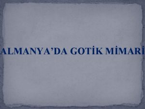 ALMANYADA GOTK MMAR Almanya Gotik slubu Fransadan alnm