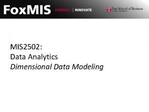 MIS 2502 Data Analytics Dimensional Data Modeling Where