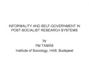INFORMALITY AND SELFGOVERNMENT IN POSTSOCIALIST RESEARCH SYSTEMS by