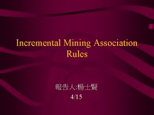 Incremental Mining Association Rules 415 Association Rules Mining