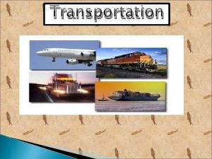 Transportation Introduction of Transportation refers to the movement