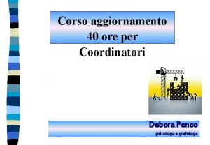 Corso aggiornamento 40 ore per Coordinatori Debora Penco