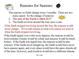 Reasons for Seasons The seasons on Earth change