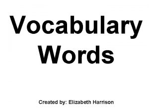 Vocabulary Words Created by Elizabeth Harrison shabby What