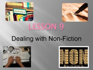 LESSON 9 Dealing with NonFiction NonFiction Nonfiction writing