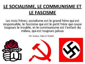 LE SOCIALISME LE COMMUNISME ET LE FASCISME Les