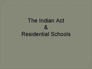 The Indian Act Residential Schools Indian Act 1876