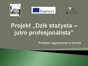 Projekt Dzi staysta jutro profesjonalista Praktyki zagraniczne w