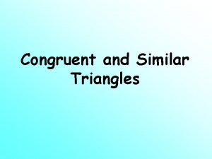 Congruent and Similar Triangles Similar and Congruent Figures Congruent and Similar Triangles Similar and Congruent Figures