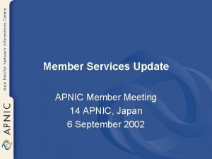 Member Services Update APNIC Member Meeting 14 APNIC