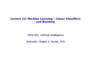 Lecture 12 Machine Learning Linear Classifiers and Boosting