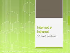 Internet e Intranet Prof Srgio Ricardo Salazar Internet