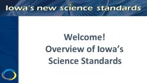 Welcome Overview of Iowas Science Standards Iowa Science