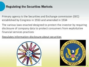 Regulating the Securities Markets Primary agency is the