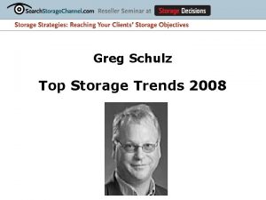 Greg Schulz Top Storage Trends 2008 Industry Trends