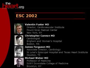 ESC 2002 Valentin Fuster MD Director Cardiovascular Institute