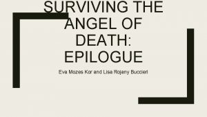 SURVIVING THE ANGEL OF DEATH EPILOGUE Eva Mozes