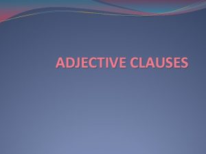 ADJECTIVE CLAUSES DEFINING ADJECTIVE CLAUSES I know a