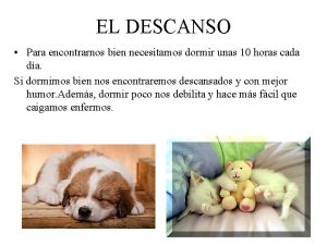 EL DESCANSO Para encontrarnos bien necesitamos dormir unas