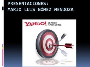 PRESENTACIONES MARIO LUIS GMEZ MENDOZA Que es Yahoo