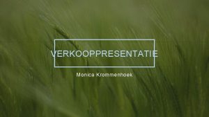 VERKOOPPRESENTATIE Monica Krommenhoek Bij Contoso bieden we boerenorganisaties