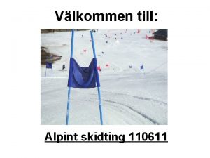 Vlkommen till Alpint skidting 110611 Alpint skidting 110611