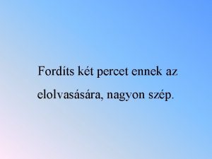 Fordts kt percet ennek az elolvassra nagyon szp